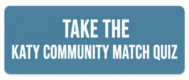 Take the Katy Community Match Quiz – Katy Texas Real Estate Information Take the Katy Community Match Quiz
